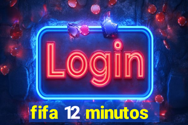 fifa 12 minutos